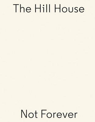 Carmody Groarke / Charles Rennie Mackintosh: The Hill House - Not Forever By Carmody Groarke, Charles Rennie Mackintosh, Rik Nys (Editor) Cover Image