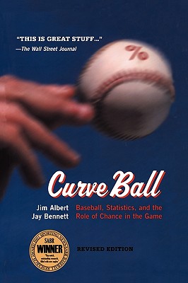 Curveball: Baseball, Statistics, and the Role of Chance in the Game By Jim Albert, Jay Bennett Cover Image