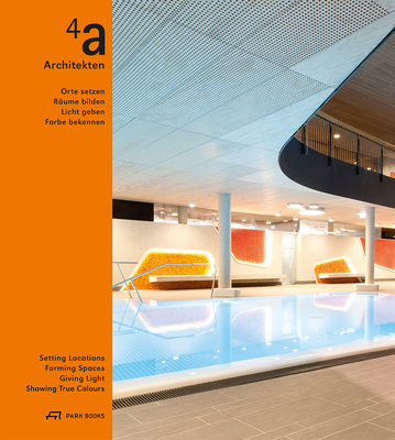 4a Architekten: Setting Locations, Forming Spaces, Giving Light, Showing True Colors By Wolfgang Bachmann (Editor) Cover Image