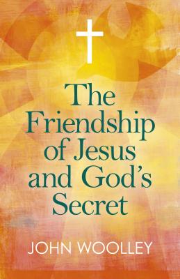 Cover for The Friendship of Jesus and God's Secret