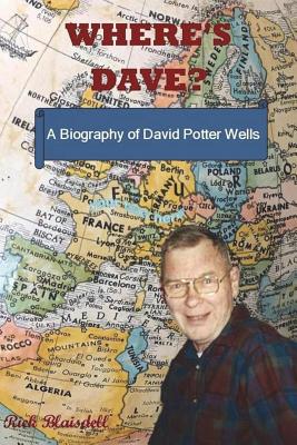 Where's Dave?: A Biography of David Potter Wells Where's Dave?: A Biography of David Potter Wells cover