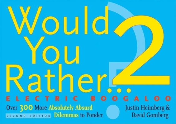 Would You Rather...? 2 Electric Boogaloo: Over 300 More Absolutely Absurd Dilemmas to Ponder Cover Image