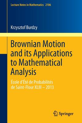 Brownian Motion and Its Applications to Mathematical Analysis: École d'Été de Probabilités de Saint-Flour XLIII - 2013 Cover Image