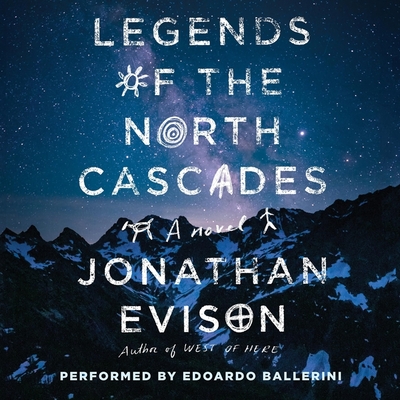 Legends of the North Cascades By Jonathan Evison, Edoardo Ballerini (Read by) Cover Image