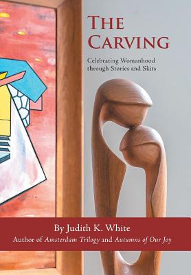 The Carving: Celebrating Womanhood Through Stories and Skits Cover Image