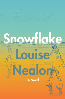 Snowflake: A Novel By Louise Nealon Cover Image