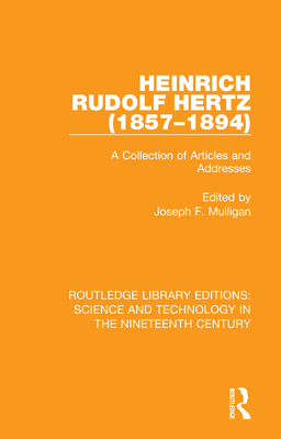 Heinrich Rudolf Hertz (1857-1894): A Collection of Articles and Addresses By Joseph F. Mulligan (Editor) Cover Image