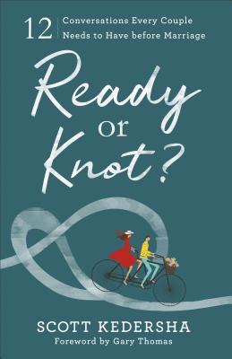 Ready or Knot?: 12 Conversations Every Couple Needs to Have Before Marriage Cover Image