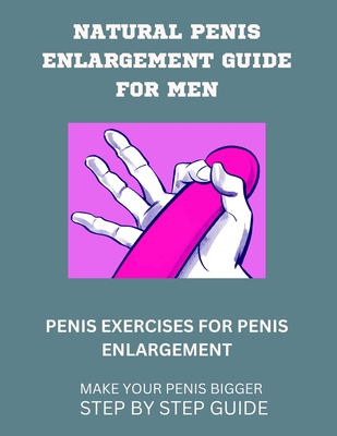 Natural Penis Enlargement Guide for Men: Penis Exercises for Penis  Enlargement (Paperback)