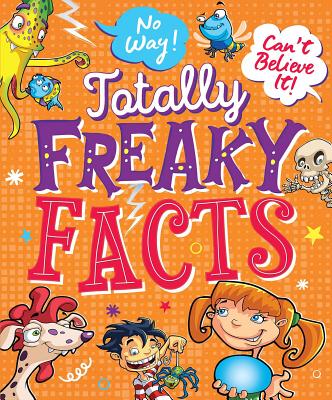 No Way! Can't Believe It! Totally Freaky Facts (Totally Books)