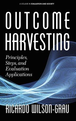 Outcome Harvesting: Principles, Steps, and Evaluation Applications (hc) (Evaluation and Society) Cover Image