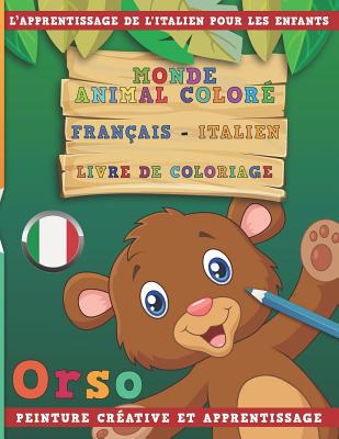 Monde Animal Coloré Français - Italien Livre de Coloriage. l'Apprentissage de l'Italien Pour Les Enfants. Peinture Créative Et Apprentissage Cover Image