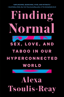 Finding Normal: Sex, Love, and Taboo in Our Hyperconnected World By Alexa Tsoulis-Reay Cover Image