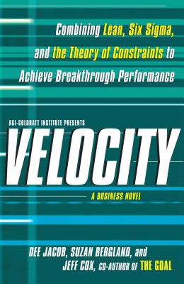 Velocity: Combining Lean, Six Sigma and the Theory of Constraints to Achieve Breakthrough Performance - A Business Novel Cover Image