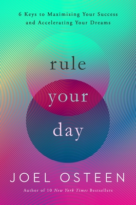 Rule Your Day: 6 Keys to Maximizing Your Success and Accelerating Your Dreams By Joel Osteen, Joel Osteen (Read by) Cover Image
