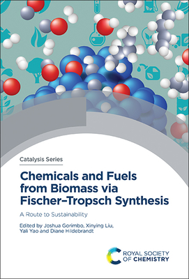 Chemicals and Fuels from Biomass Via Fischer-Tropsch Synthesis: A Route to Sustainability By Joshua Gorimbo (Editor), Xinying Liu (Editor), Yali Yao (Editor) Cover Image