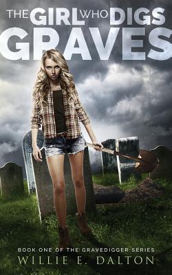 The Girl Who Digs Graves By Willie E. Dalton Cover Image