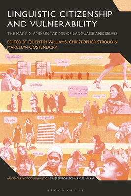 Linguistic Citizenship and Vulnerability: The Making and Unmaking of Language and Selves (Advances in Sociolinguistics)
