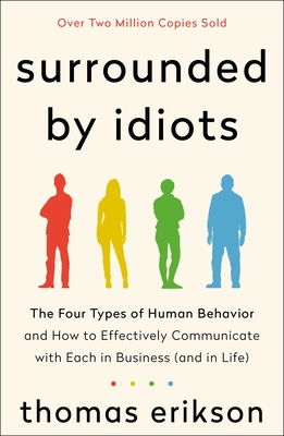 Surrounded by Idiots: The Four Types of Human Behavior and How to Effectively Communicate with Each in Business (and in Life) (The Surrounded by Idiots Series) Cover Image