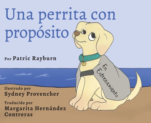 Una Perrita Con Propósito By Patric Rayburn, Sydney Provencher (Illustrator), Margarita Hernández Contreras (Translator) Cover Image