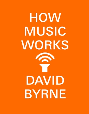 How Music Works By David Byrne Cover Image