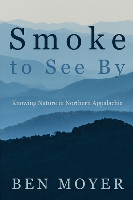 Smoke to See By: Knowing Nature in Northern Appalachia Cover Image