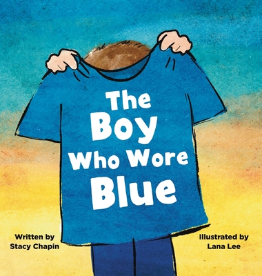The Boy Who Wore Blue By Stacy Chapin, Lana Lee (Illustrator) Cover Image