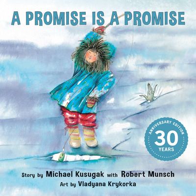A Promise Is a Promise (Classic Munsch) By Michael Kusugak, Robert Munsch, Vladyana Krykorka (Illustrator) Cover Image