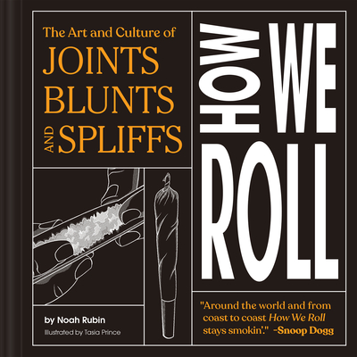 How We Roll: The Art and Culture of Joints, Blunts, and Spliffs By Noah Rubin Cover Image