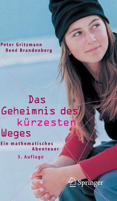 Das Geheimnis Des Kürzesten Weges: Ein Mathematisches Abenteuer By Peter Gritzmann, Rene Brandenberg Cover Image