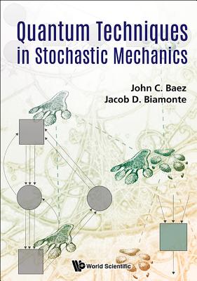 Quantum Techniques in Stochastic Mechanics By John C. Baez, Jacob D. Biamonte Cover Image