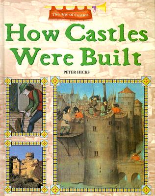 How Castles Were Built (Age of Castles) By Peter Hicks Cover Image