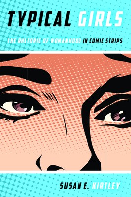 Typical Girls: The Rhetoric of Womanhood in Comic Strips (Studies in Comics and Cartoons ) Cover Image