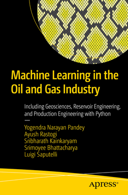 Machine Learning in the Oil and Gas Industry: Including Geosciences, Reservoir Engineering, and Production Engineering with Python Cover Image