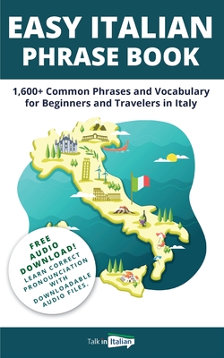 Easy Italian Phrase Book: 1,600+ Common Phrases and Vocabulary for Beginners and Travelers in Italy By Talk in Italian Cover Image