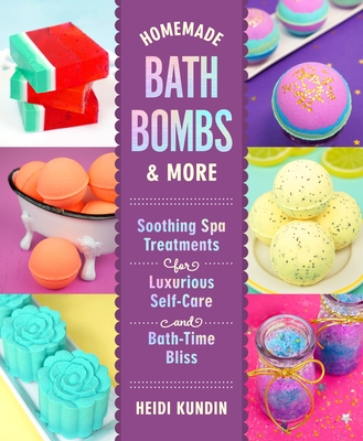 Homemade Bath Bombs & More: Soothing Spa Treatments for Luxurious Self-Care and Bath-Time Bliss Cover Image