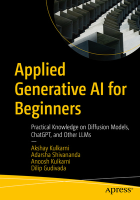 Applied Generative AI for Beginners: Practical Knowledge on Diffusion Models, Chatgpt, and Other Llms Cover Image