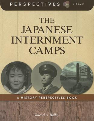The Japanese Internment Camps (Perspectives Library) By Rachel A. Bailey Cover Image