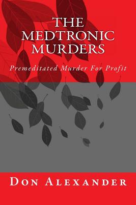 The Medtronic Murders: Premeditated Murder for Profit By Don Alexander Cover Image