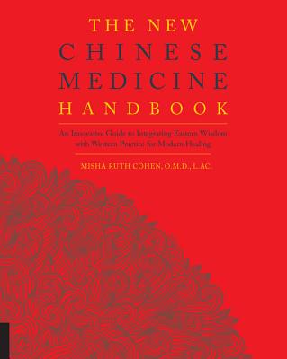 The New Chinese Medicine Handbook: An Innovative Guide to Integrating Eastern Wisdom with Western Practice for Modern Healing Cover Image