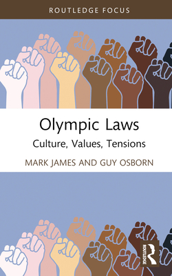 Olympic Laws: Culture, Values, Tensions (Routledge Focus on Sport) By Mark James, Guy Osborn Cover Image