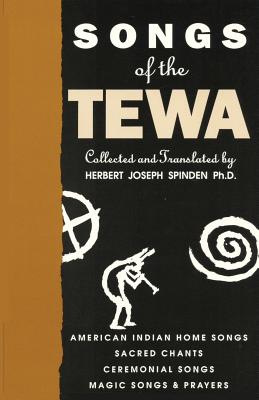 Songs of the Tewa: American Indian Home Songs, Sacred Chants, Ceremonial Songs, Magic Songs & Prayers Cover Image