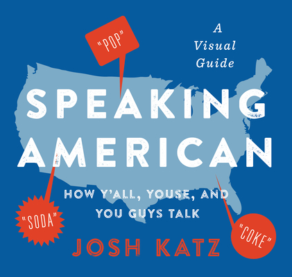 Speaking American: How Y'all, Youse, and You Guys Talk: A Visual Guide Cover Image