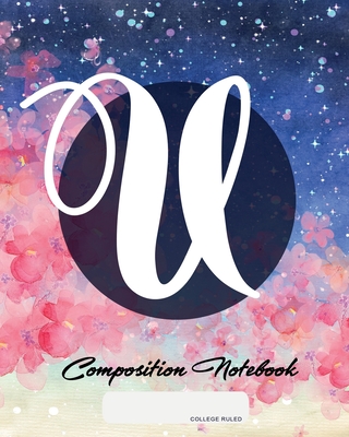 Composition Notebook: College Ruled - Initial U - Personalized Back to School Composition Book for Teachers, Students, Kids and Teens with M Composition Notebook: College Ruled - Initial U - Personalized Back to School Composition Book for Teachers, Students, Kids and Teens with M cover