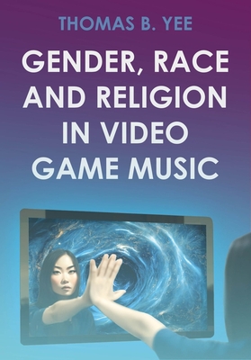 Gender, Race and Religion in Video Game Music (Studies in Game Sound)