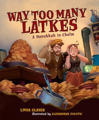 Way Too Many Latkes By Linda Glaser, Aleksandar Zolotic (Illustrator) Cover Image
