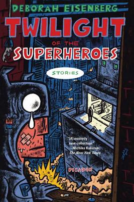 Twilight of the Superheroes: Stories By Deborah Eisenberg Cover Image