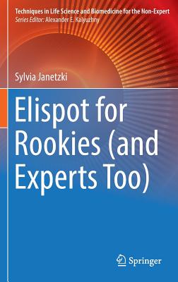 Elispot for Rookies (and Experts Too) (Techniques in Life Science and Biomedicine for the Non-Exper)