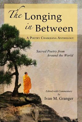 The Longing In Between: - Sacred Poetry From Around The World (A Poetry Chaikhana Anthology) By Ivan M. Granger Cover Image