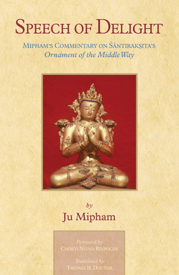 Speech of Delight: Mipham's Commentary on Santaraksita's Ornament of the Middle Way